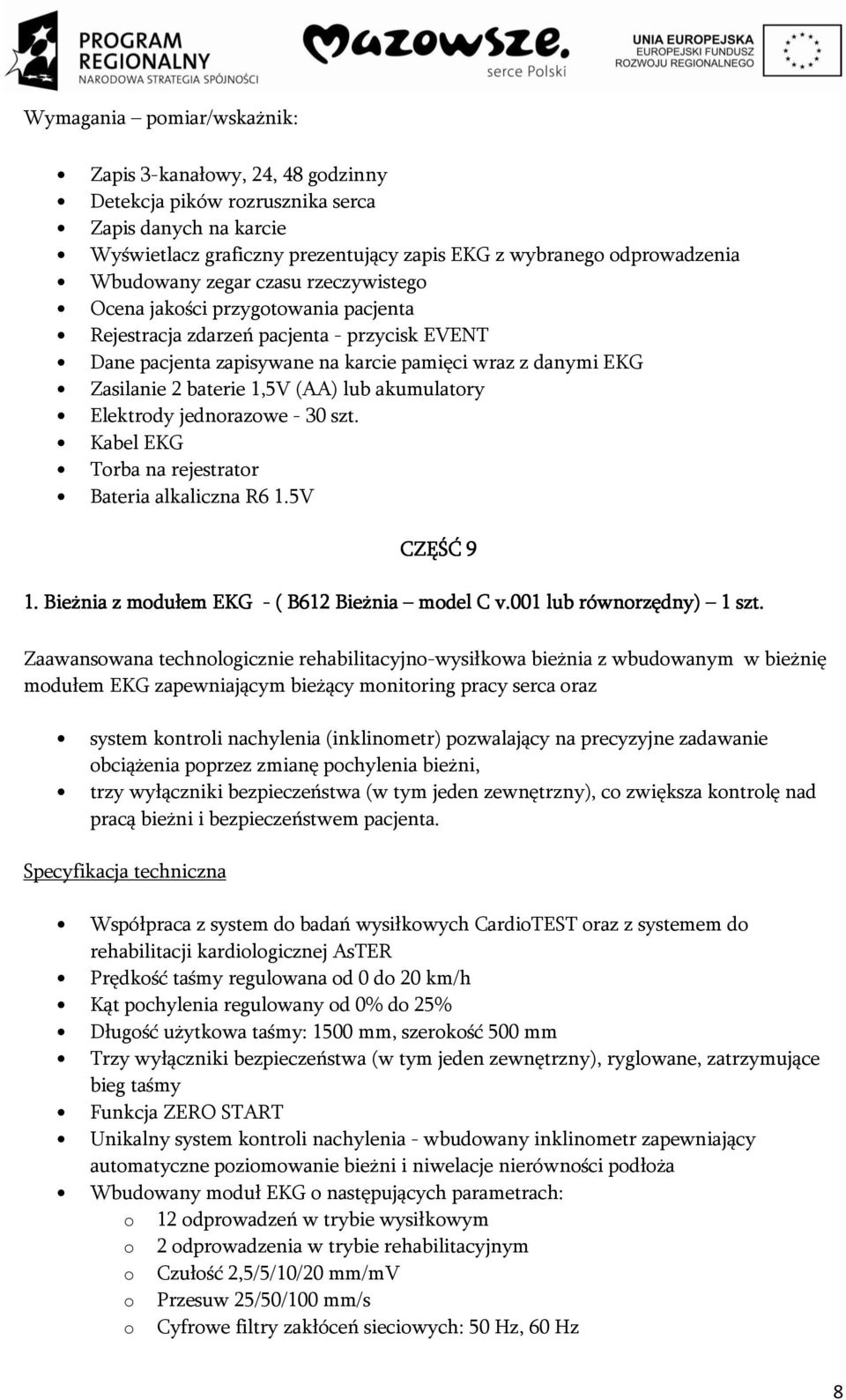 lub akumulatory Elektrody jednorazowe - 30 szt. Kabel EKG Torba na rejestrator Bateria alkaliczna R6 1.5V CZĘŚĆ 9 1. Bieżnia z modułem EKG - ( B612 Bieżnia model C v.001 lub równorzędny) 1 szt.