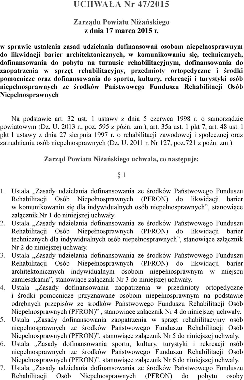 rehabilitacyjnym, dofinansowania do zaopatrzenia w sprzęt rehabilitacyjny, przedmioty ortopedyczne i środki pomocnicze oraz dofinansowania do sportu, kultury, rekreacji i turystyki osób