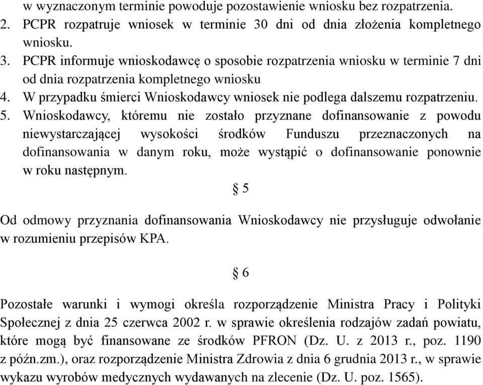 W przypadku śmierci Wnioskodawcy wniosek nie podlega dalszemu rozpatrzeniu. 5.