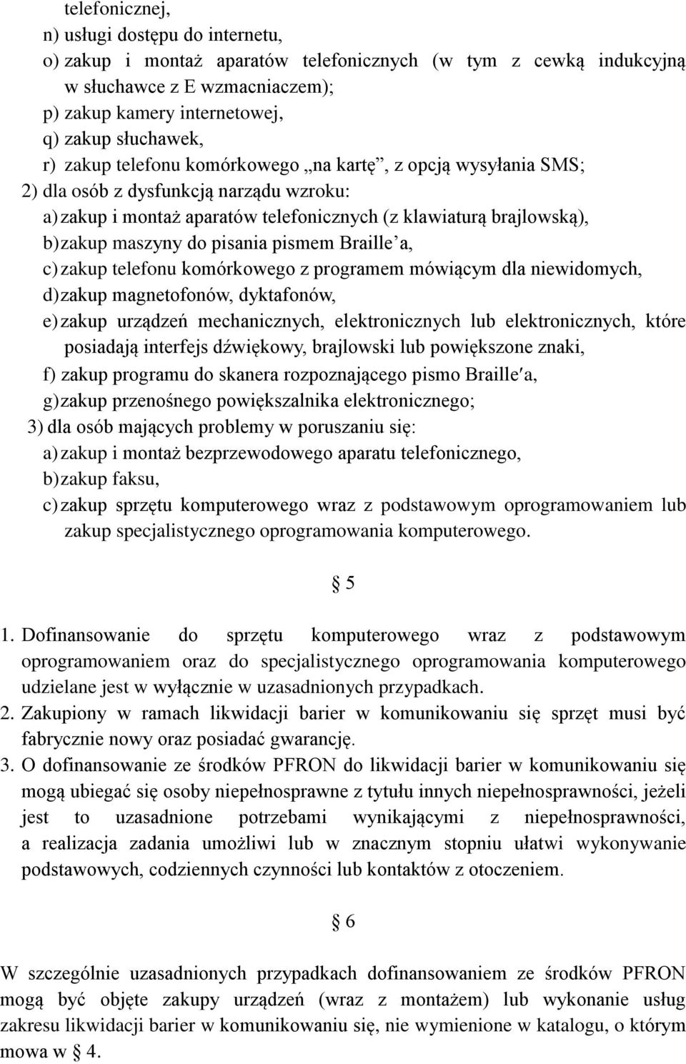 pismem Braille a, c) zakup telefonu komórkowego z programem mówiącym dla niewidomych, d) zakup magnetofonów, dyktafonów, e) zakup urządzeń mechanicznych, elektronicznych lub elektronicznych, które