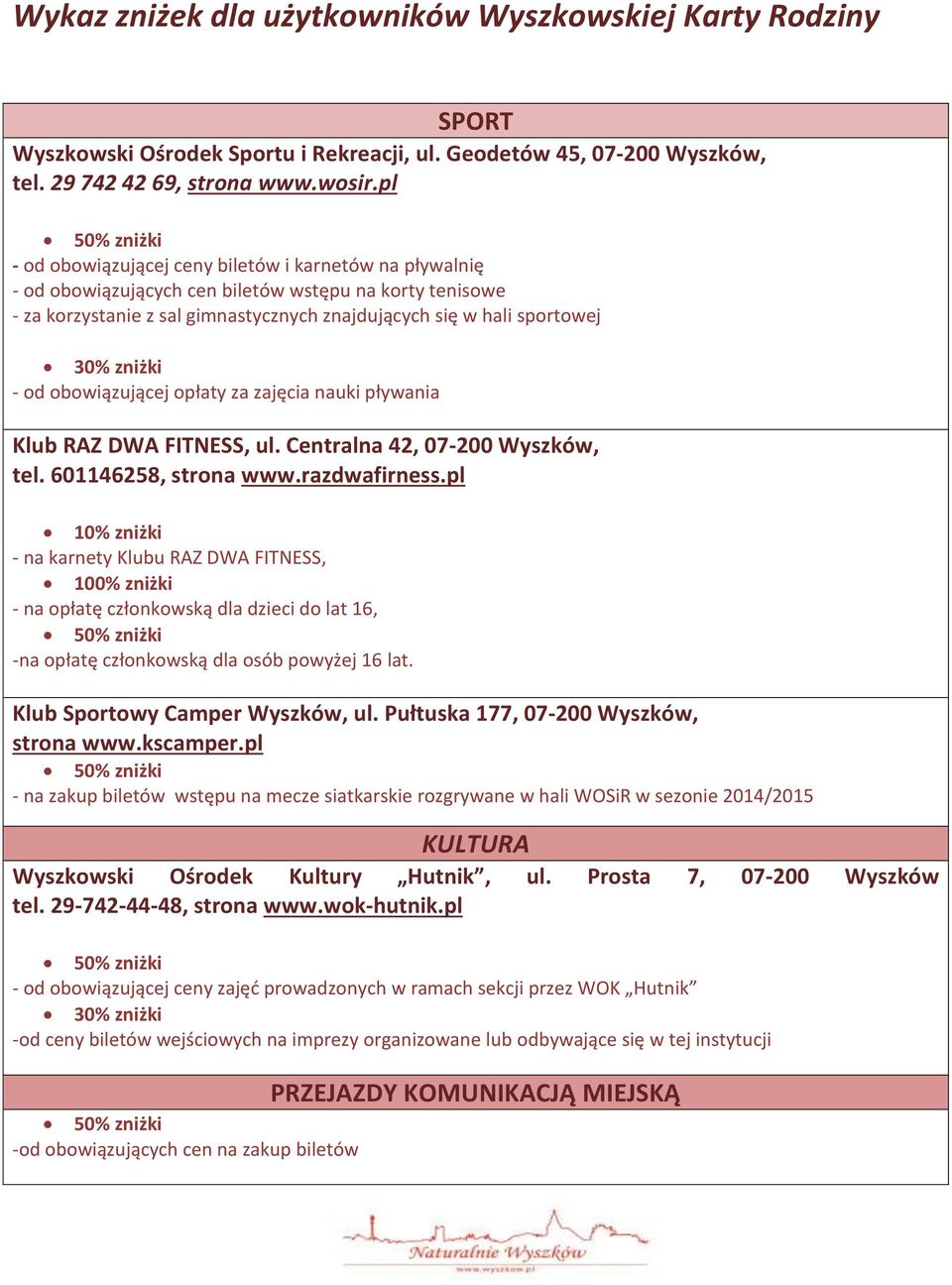 - od obowiązującej opłaty za zajęcia nauki pływania Klub RAZ DWA FITNESS, ul. Centralna 42, 07-200 Wyszków, tel. 601146258, strona www.razdwafirness.