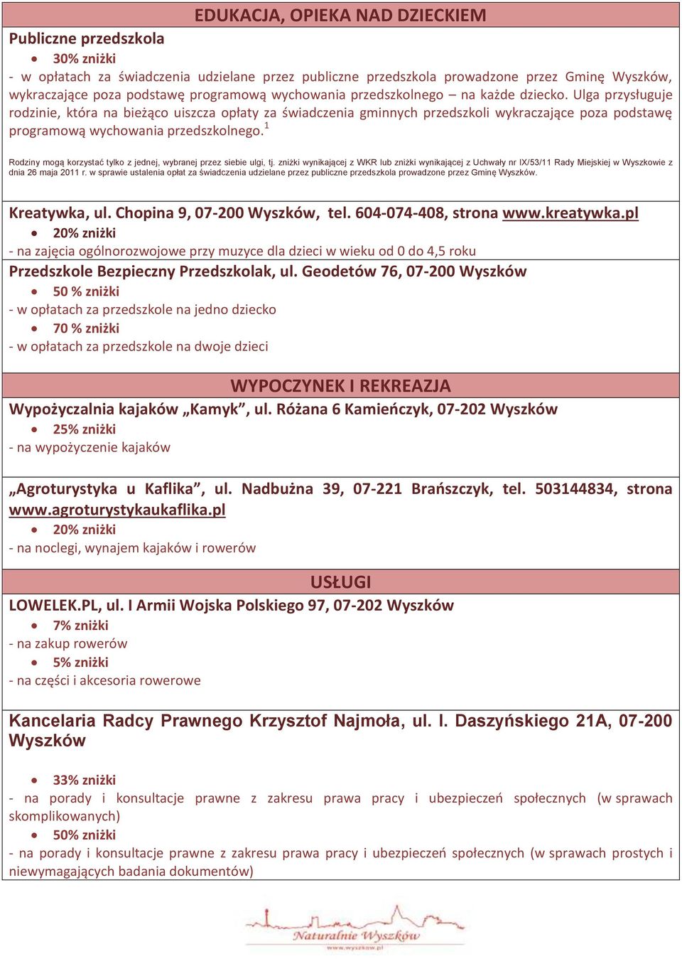 Ulga przysługuje rodzinie, która na bieżąco uiszcza opłaty za świadczenia gminnych przedszkoli wykraczające poza podstawę programową wychowania przedszkolnego.