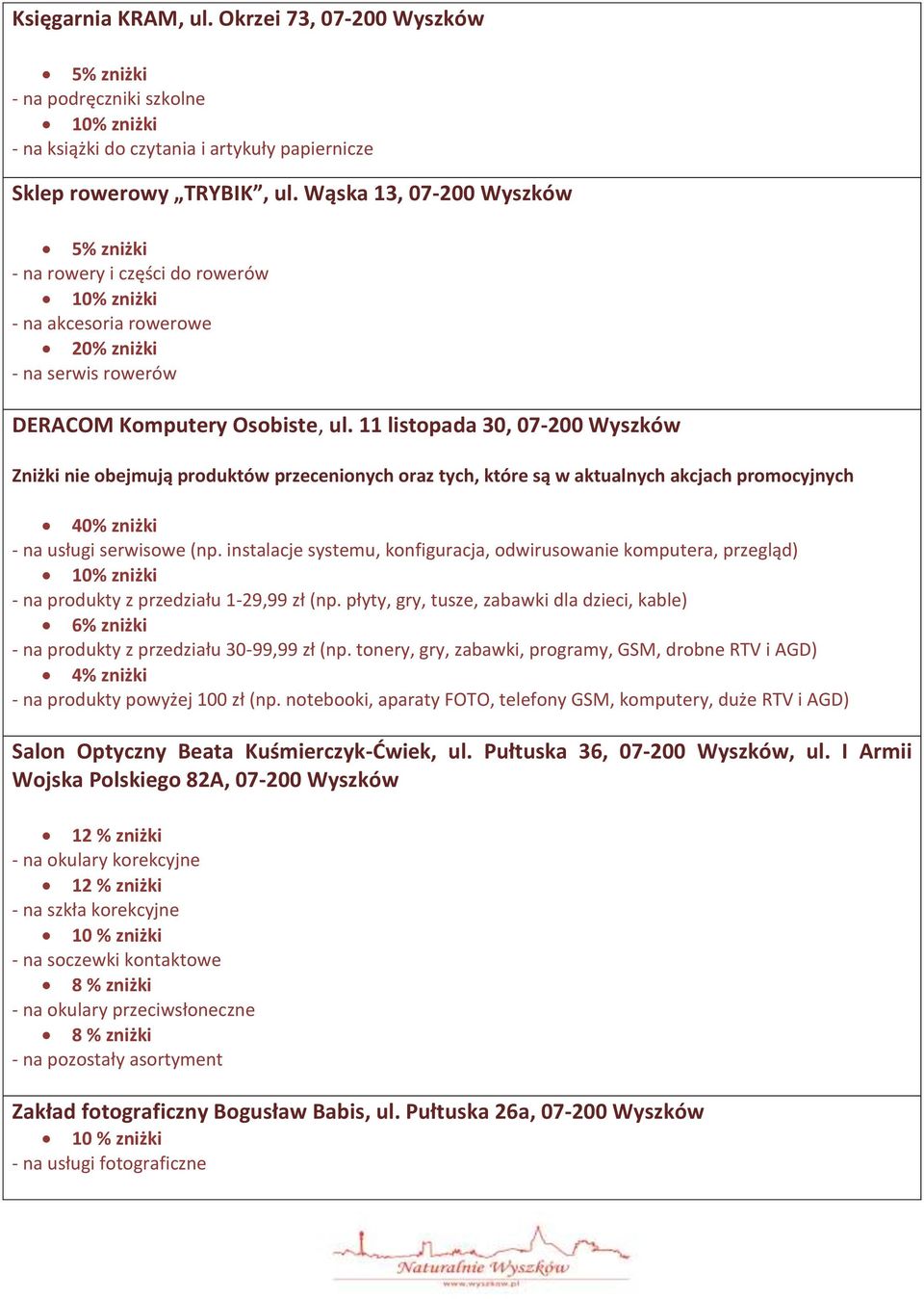 11 listopada 30, 07-200 Wyszków Zniżki nie obejmują produktów przecenionych oraz tych, które są w aktualnych akcjach promocyjnych 40% zniżki - na usługi serwisowe (np.