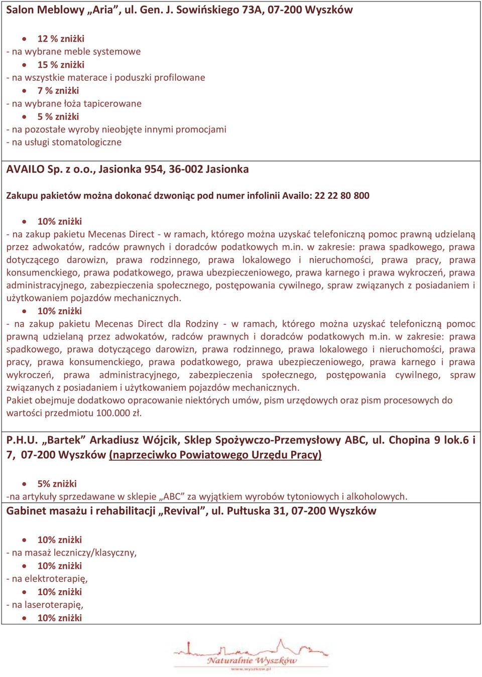 nieobjęte innymi promocjami - na usługi stomatologiczne AVAILO Sp. z o.o., Jasionka 954, 36-002 Jasionka Zakupu pakietów można dokonać dzwoniąc pod numer infolinii Availo: 22 22 80 800 - na zakup