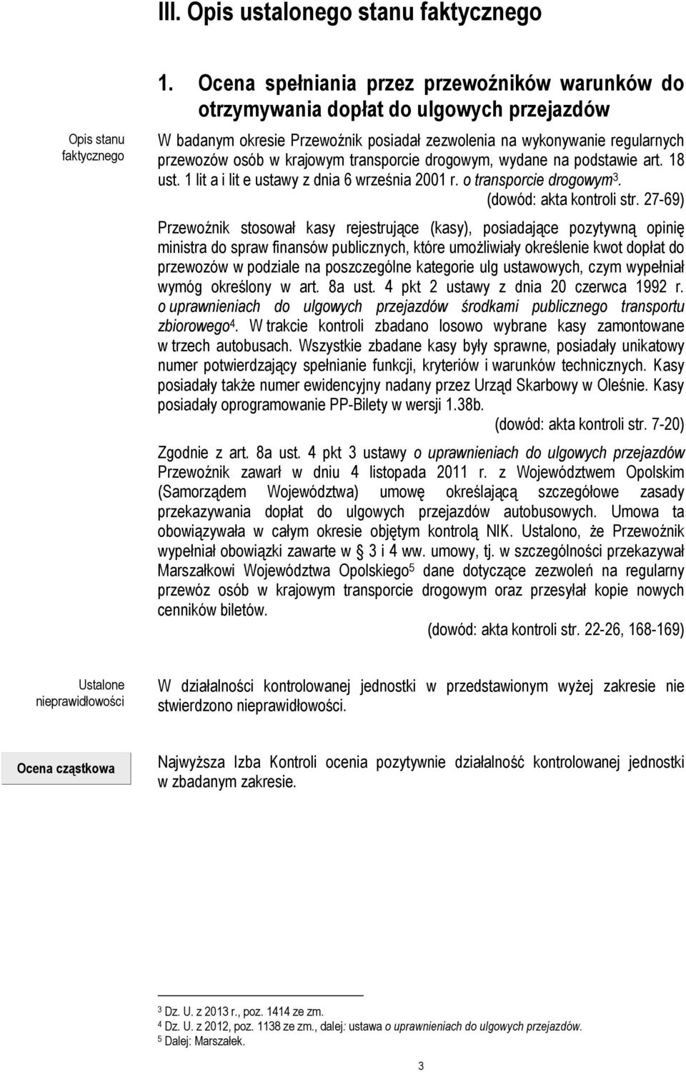 transporcie drogowym, wydane na podstawie art. 18 ust. 1 lit a i lit e ustawy z dnia 6 września 2001 r. o transporcie drogowym 3. (dowód: akta kontroli str.