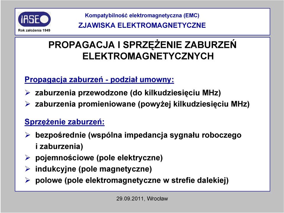 kilkudziesięciu MHz) Sprzężenie zaburzeń: bezpośrednie (wspólna impedancja sygnału roboczego i