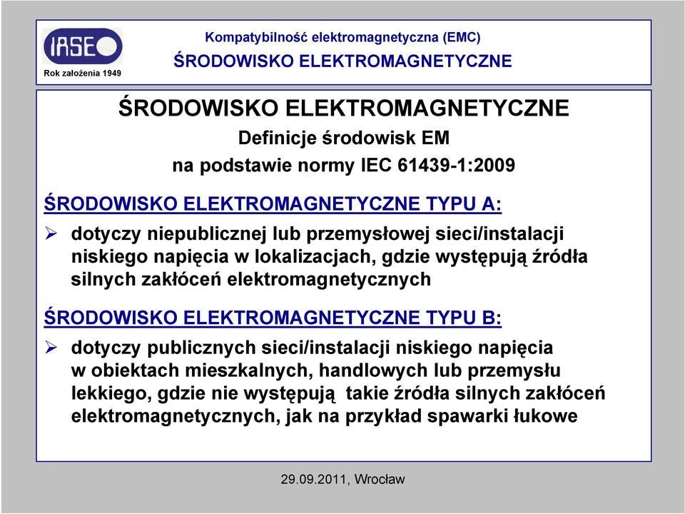 silnych zakłóceń elektromagnetycznych ŚRODOWISKO ELEKTROMAGNETYCZNE TYPU B: dotyczy publicznych sieci/instalacji niskiego napięcia w