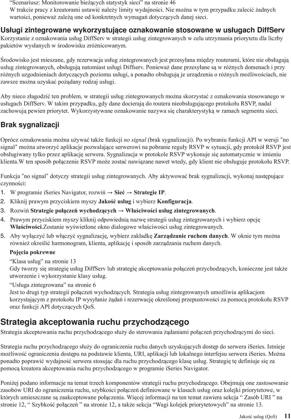 Usługi zintegrowane wykorzystujące oznakowanie stosowane w usługach DiffServ Korzystanie z oznakowania usług DiffServ w strategii usług zintegrowanych w celu utrzymania priorytetu dla liczby pakietów