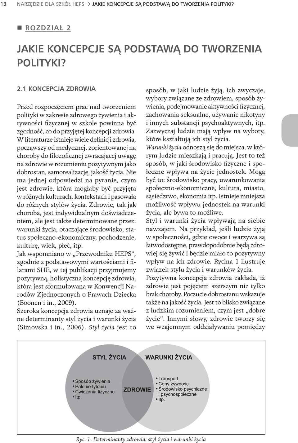 1 KONCEPCJA ZDROWIA Przed rozpoczęciem prac nad tworzeniem polityki w zakresie zdrowego żywienia i aktywności fizycznej w szkole powinna być zgodność, co do przyjętej koncepcji zdrowia.