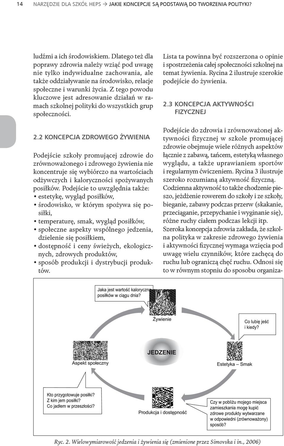 Z tego powodu kluczowe jest adresowanie działań w ramach szkolnej polityki do wszystkich grup społeczności. 2.