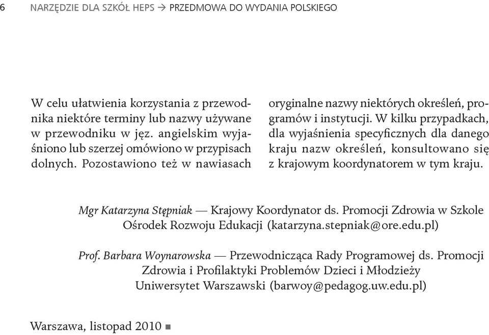 W kilku przypadkach, dla wyjaśnienia specyficznych dla danego kraju nazw określeń, konsultowano się z krajowym koordynatorem w tym kraju. Mgr Katarzyna Stępniak Krajowy Koordynator ds.