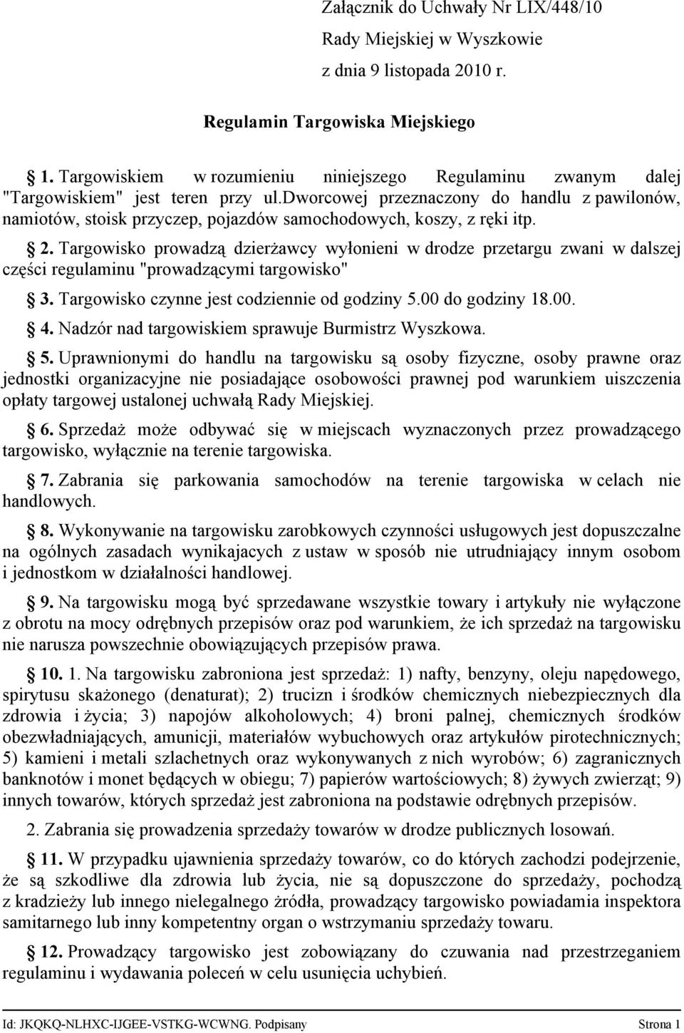 dworcowej przeznaczony do handlu z pawilonów, namiotów, stoisk przyczep, pojazdów samochodowych, koszy, z ręki itp. 2.