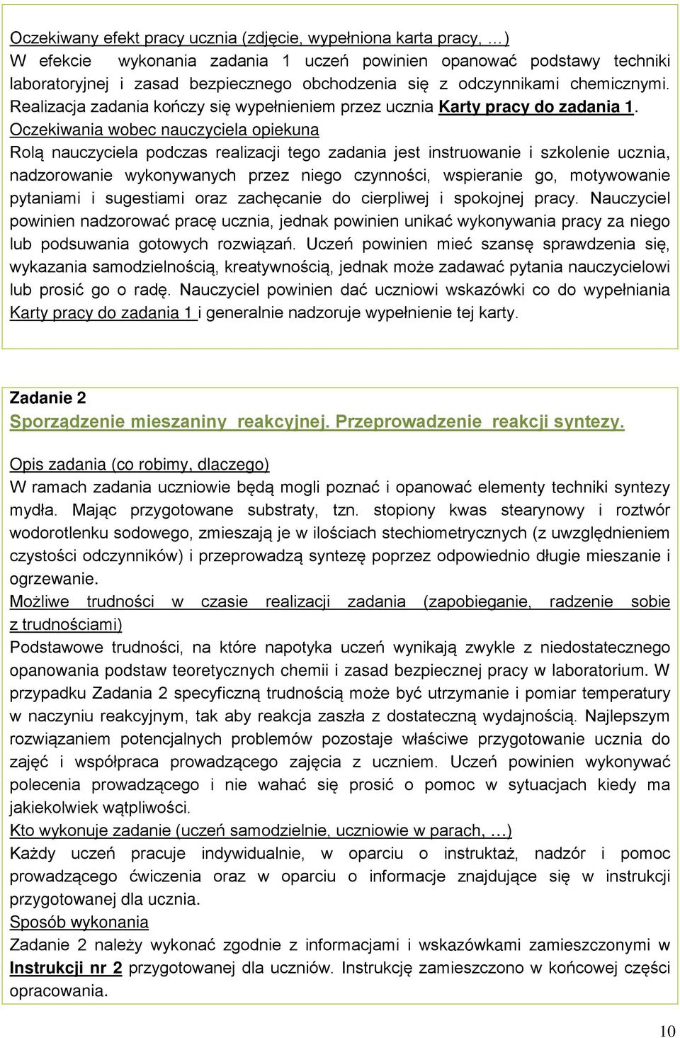 Oczekiwania wobec nauczyciela opiekuna Rolą nauczyciela podczas realizacji tego zadania jest instruowanie i szkolenie ucznia, nadzorowanie wykonywanych przez niego czynności, wspieranie go,