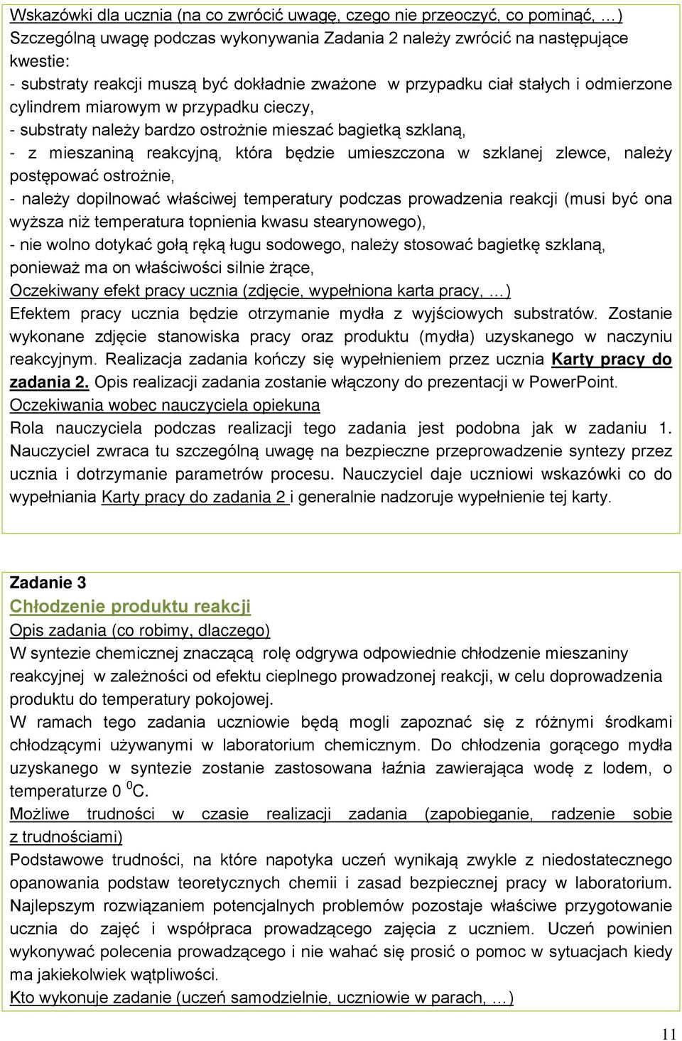 umieszczona w szklanej zlewce, należy postępować ostrożnie, - należy dopilnować właściwej temperatury podczas prowadzenia reakcji (musi być ona wyższa niż temperatura topnienia kwasu stearynowego), -