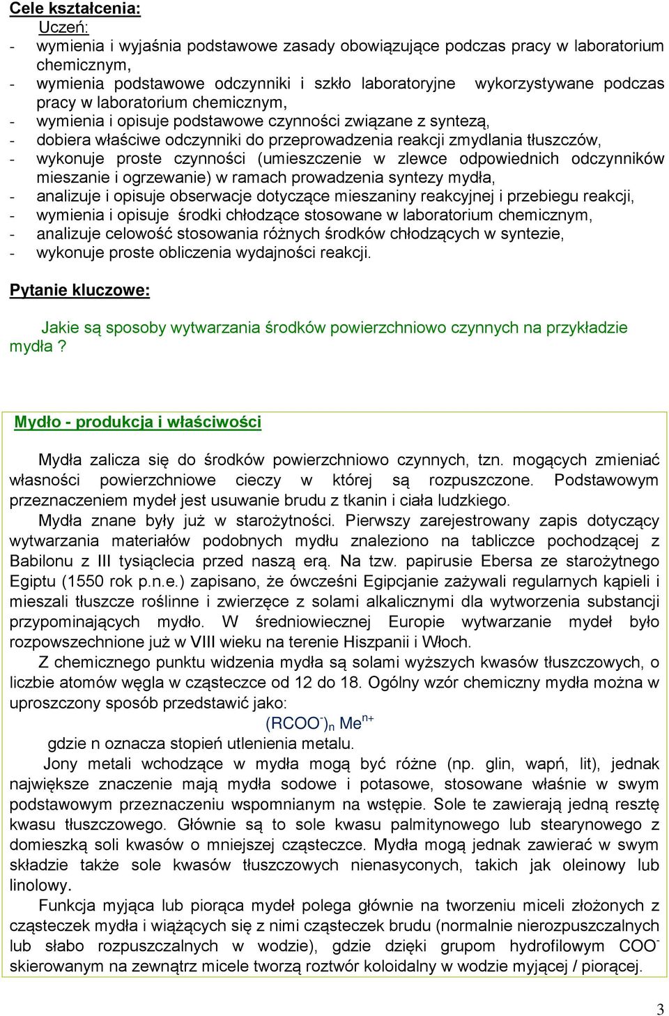 czynności (umieszczenie w zlewce odpowiednich odczynników mieszanie i ogrzewanie) w ramach prowadzenia syntezy mydła, - analizuje i opisuje obserwacje dotyczące mieszaniny reakcyjnej i przebiegu