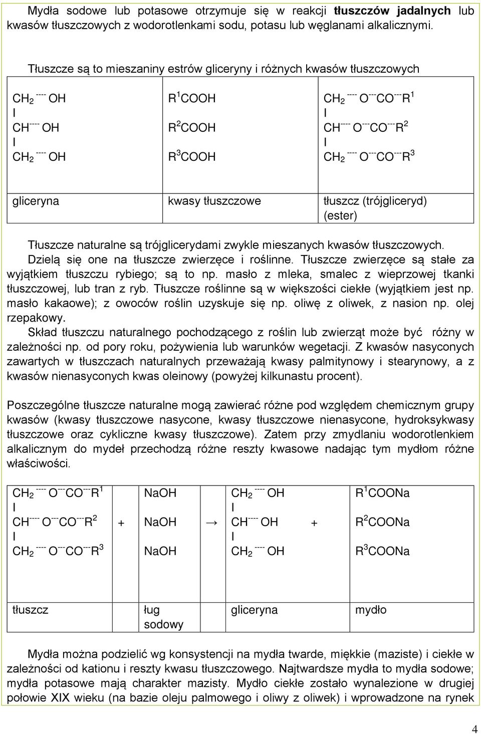 2 ---- O --- CO --- R 3 gliceryna kwasy tłuszczowe tłuszcz (trójgliceryd) (ester) Tłuszcze naturalne są trójglicerydami zwykle mieszanych kwasów tłuszczowych.