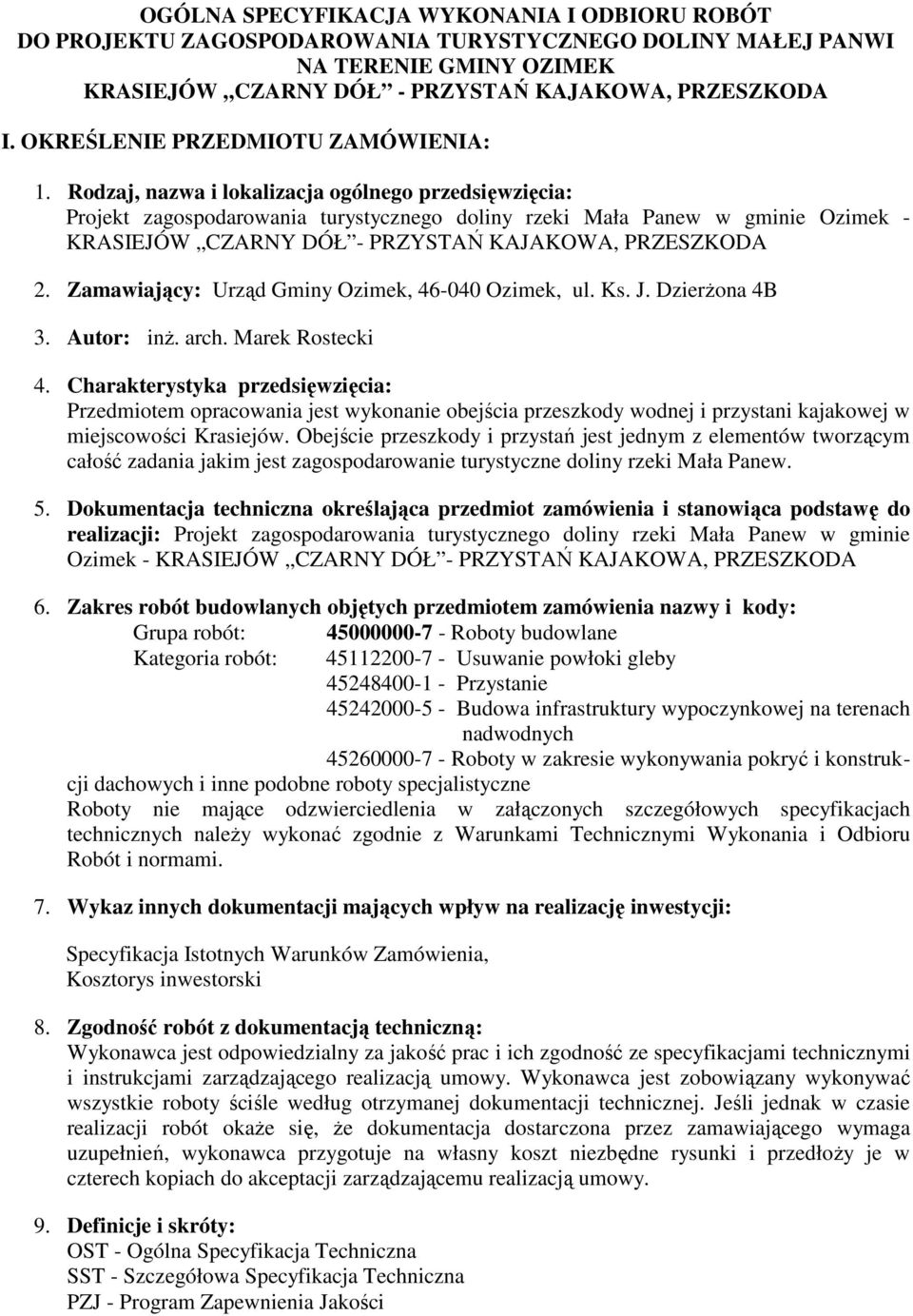 Rodzaj, nazwa i lokalizacja ogólnego przedsięwzięcia: Projekt zagospodarowania turystycznego doliny rzeki Mała Panew w gminie Ozimek - KRASIEJÓW CZARNY DÓŁ - PRZYSTAŃ KAJAKOWA, PRZESZKODA 2.