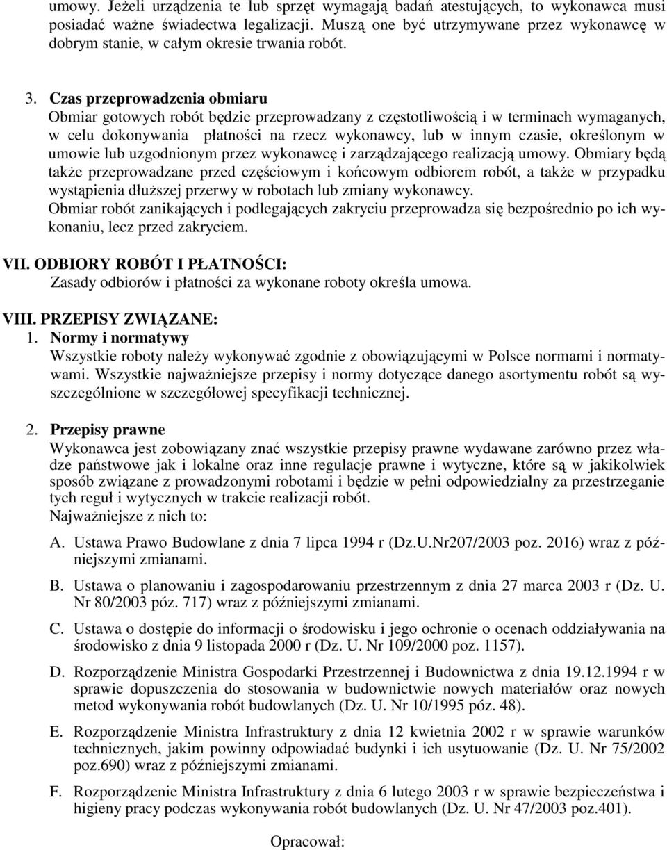 Czas przeprowadzenia obmiaru Obmiar gotowych robót będzie przeprowadzany z częstotliwością i w terminach wymaganych, w celu dokonywania płatności na rzecz wykonawcy, lub w innym czasie, określonym w