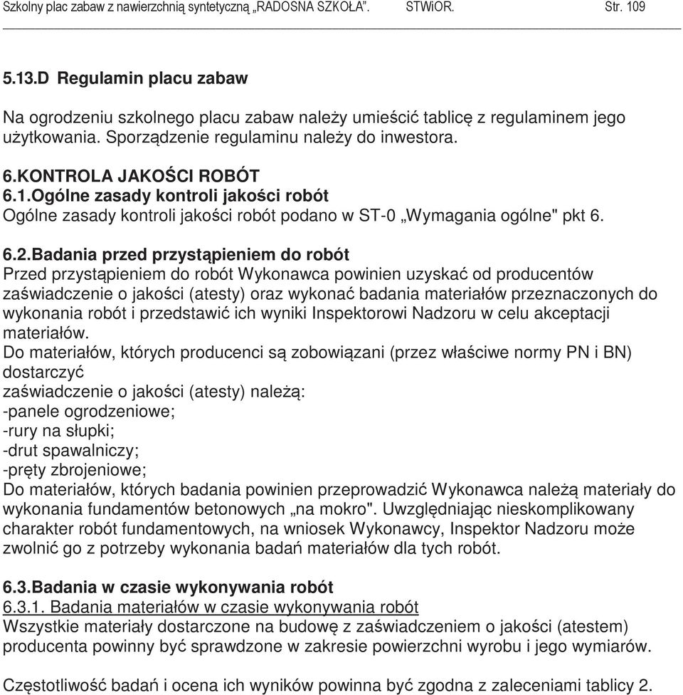 wykonania robót i przedstawi ich wyniki Inspektorowi Nadzoru w celu akceptacji materiałów.