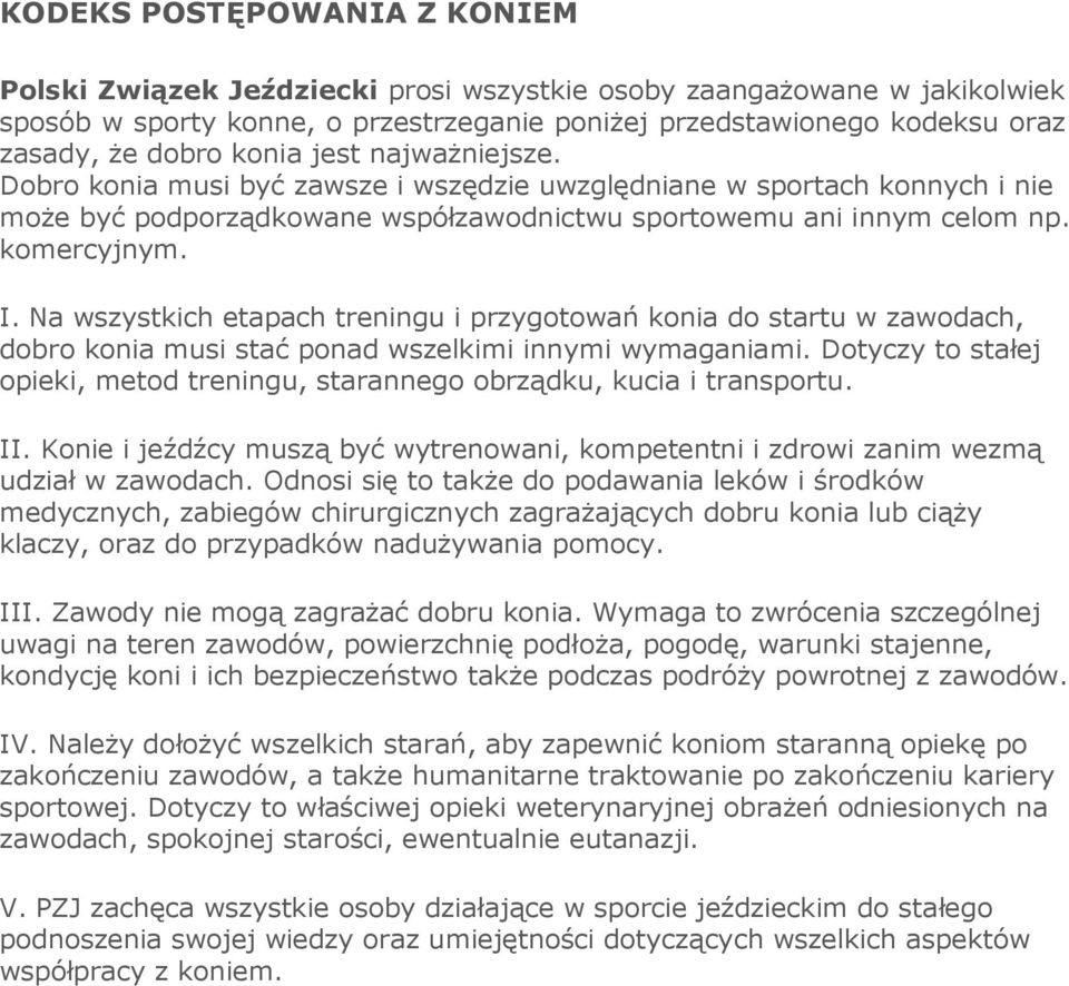 Na wszystkich etapach treningu i przygotowań konia do startu w zawodach, dobro konia musi stać ponad wszelkimi innymi wymaganiami.