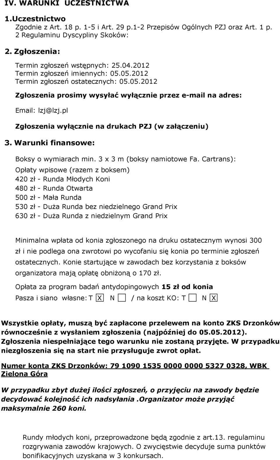 pl Zgłoszenia wyłącznie na drukach PZJ (w załączeniu) 3. Warunki finansowe: Boksy o wymiarach min. 3 x 3 m (boksy namiotowe Fa.