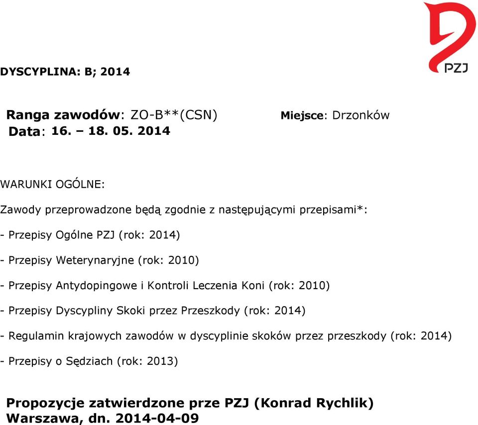 2014) - Przepisy Weterynaryjne (rok: 2010) - Przepisy Antydopingowe i Kontroli Leczenia Koni (rok: 2010) - Przepisy Dyscypliny