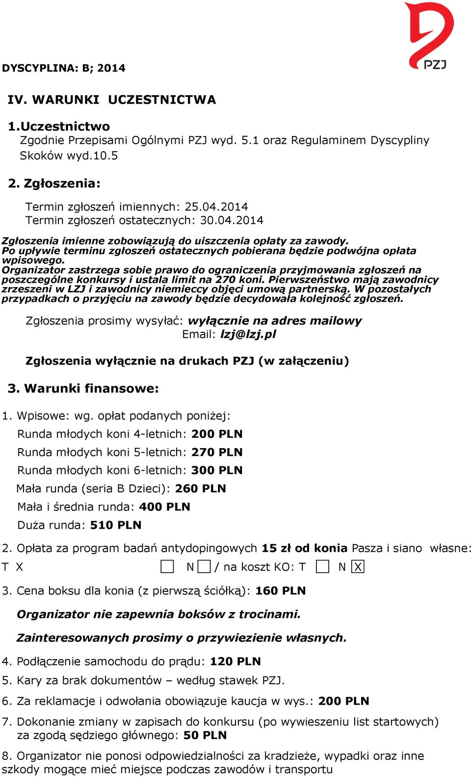 Organizator zastrzega sobie prawo do ograniczenia przyjmowania zgłoszeń na poszczególne konkursy i ustala limit na 270 koni.