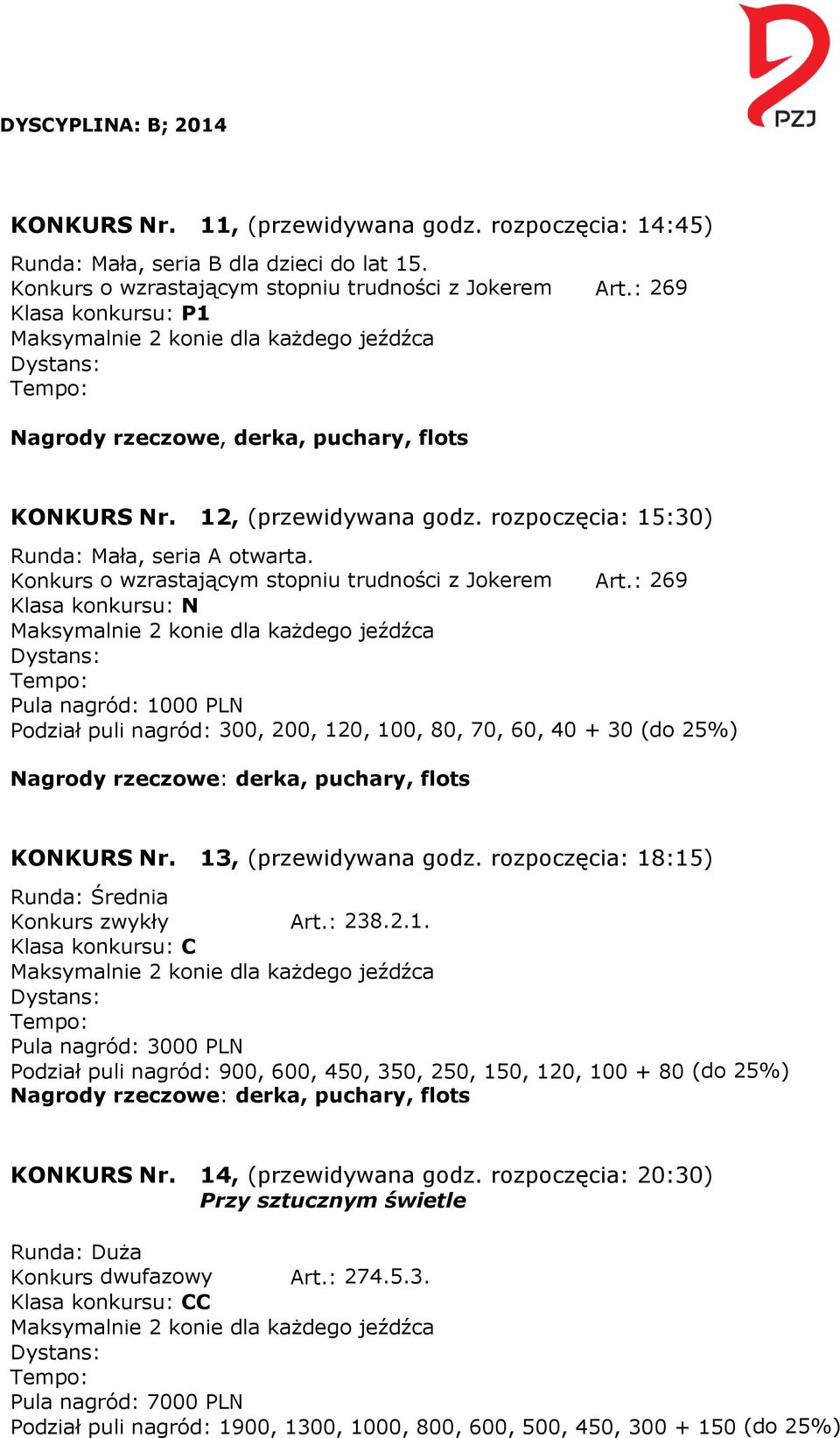 Konkurs o wzrastającym stopniu trudności z Jokerem Art.: 269 Klasa konkursu: N Pula nagród: 1000 PLN Podział puli nagród: 300, 200, 120, 100, 80, 70, 60, 40 + 30 (do 25%) KONKURS Nr.