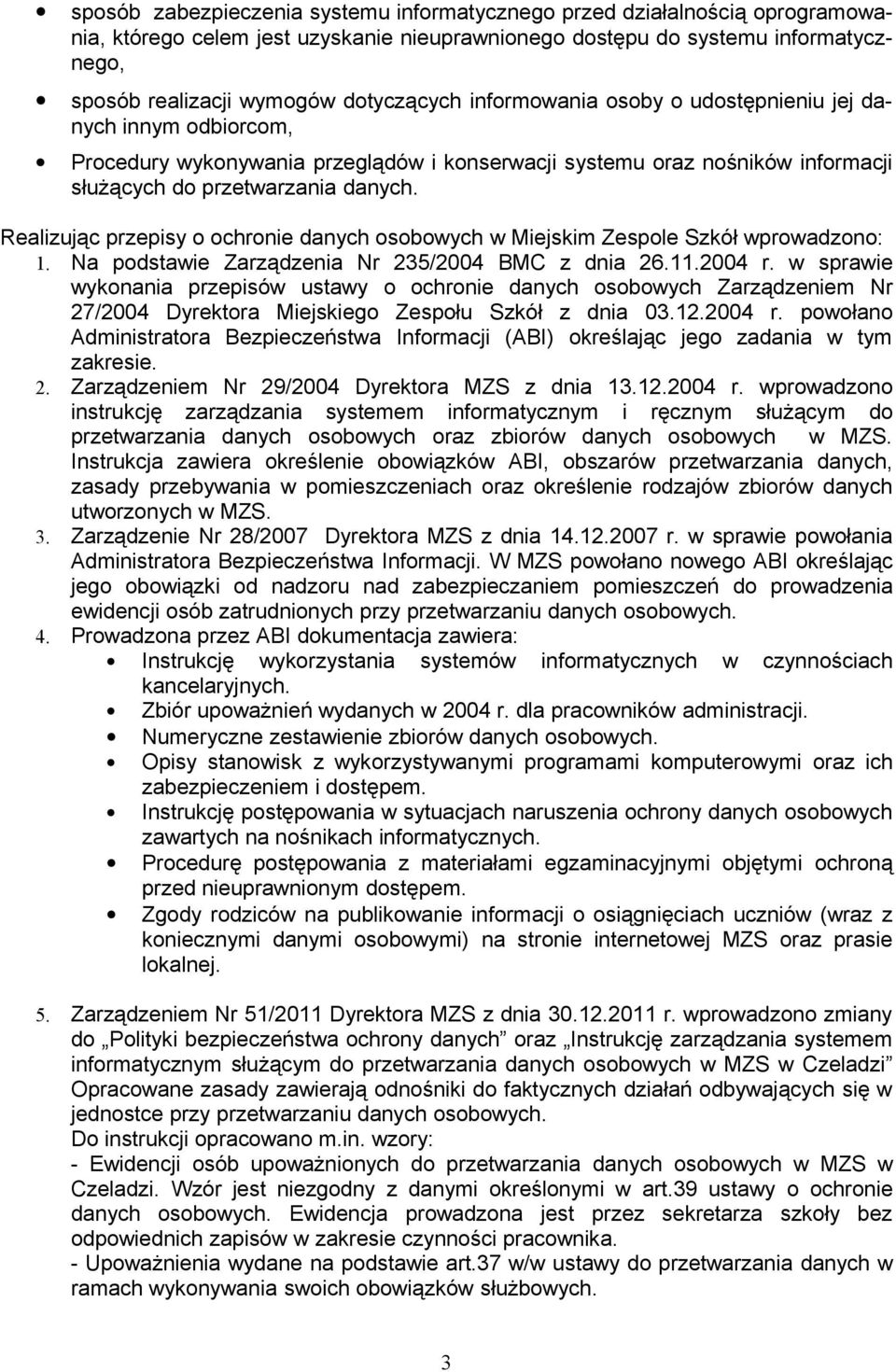 Realizując przepisy o ochronie danych osobowych w Miejskim Zespole Szkół wprowadzono: 1. Na podstawie Zarządzenia Nr 235/2004 BMC z dnia 26.11.2004 r.