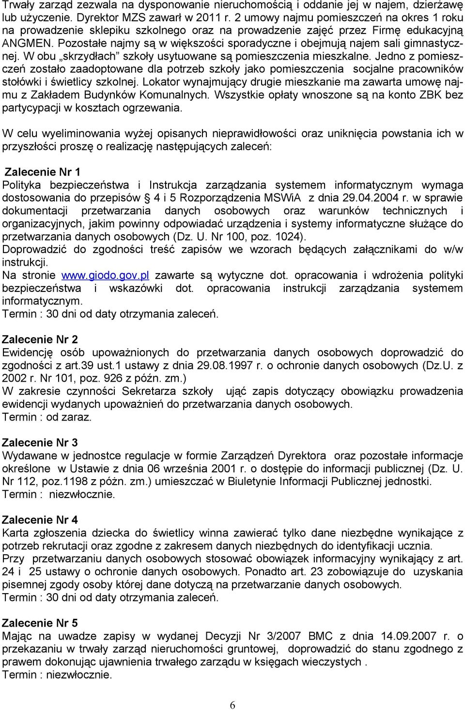 Pozostałe najmy są w większości sporadyczne i obejmują najem sali gimnastycznej. W obu skrzydłach szkoły usytuowane są pomieszczenia mieszkalne.