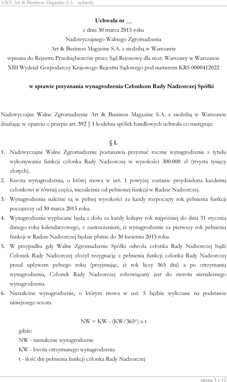 Warszawy w Warszawie XIII Wydział Gospodarczy Krajowego Rejestru Sądowego pod numerem KRS 0000412022 w sprawie przyznania wynagrodzenia Członkom Rady Nadzorczej Spółki Nadzwyczajne Walne Zgromadzenie