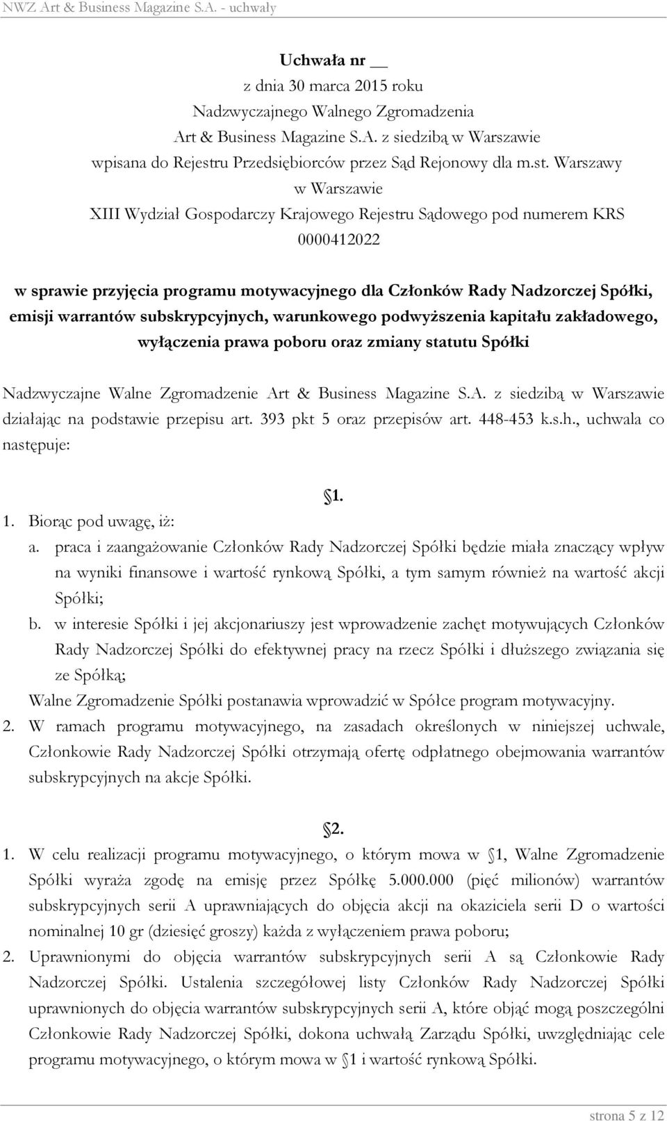 Warszawy w Warszawie XIII Wydział Gospodarczy Krajowego Rejestru Sądowego pod numerem KRS 0000412022 w sprawie przyjęcia programu motywacyjnego dla Członków Rady Nadzorczej Spółki, emisji warrantów