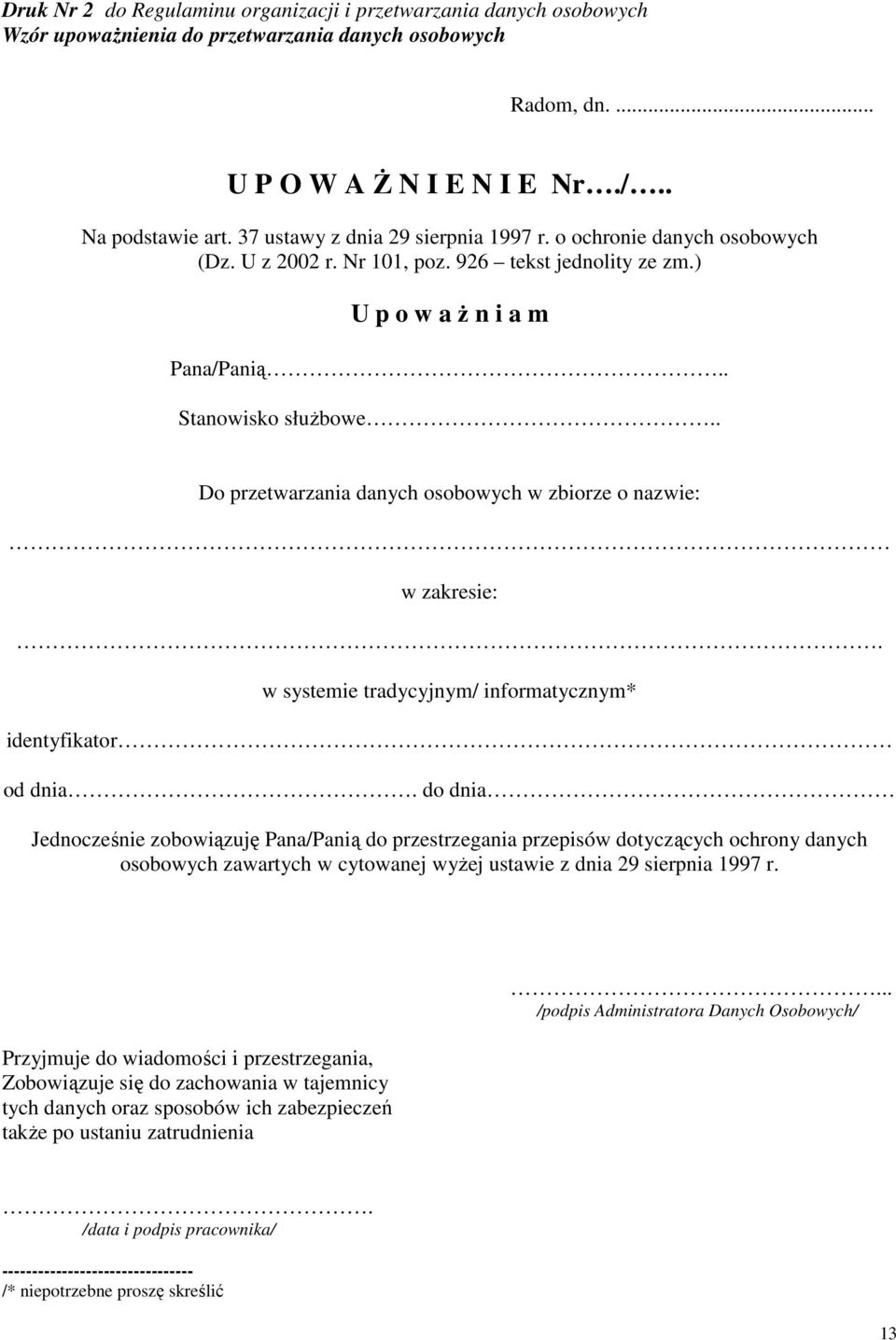 . Do przetwarzania danych osobowych w zbiorze o nazwie: w zakresie:. w systemie tradycyjnym/ informatycznym* identyfikator od dnia.