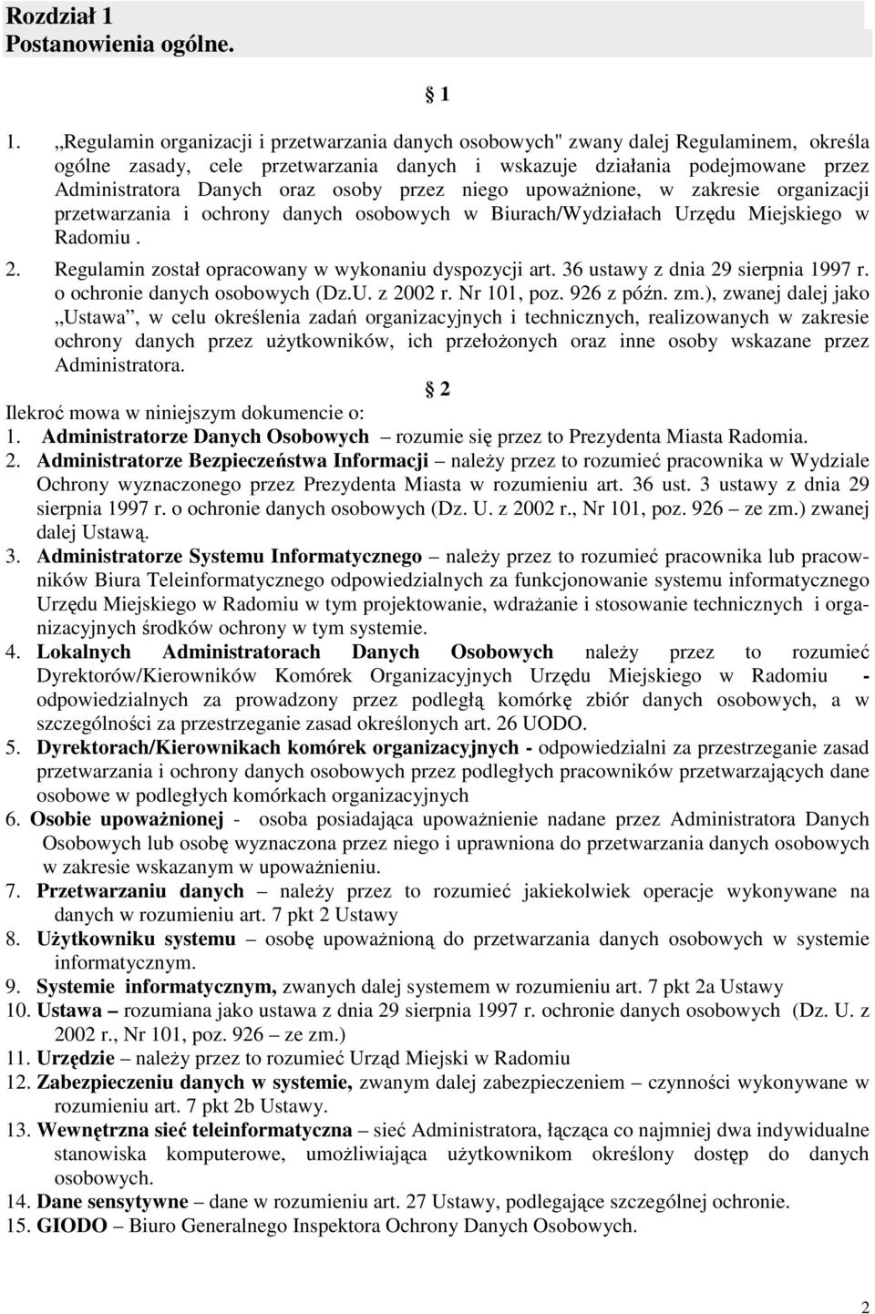 osoby przez niego upowaŝnione, w zakresie organizacji przetwarzania i ochrony danych osobowych w Biurach/Wydziałach Urzędu Miejskiego w Radomiu. 2.