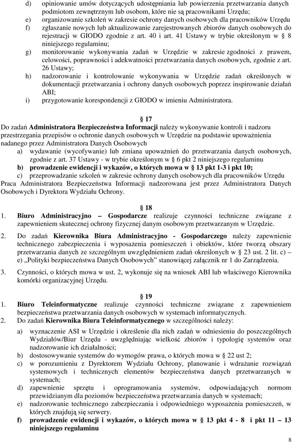 41 Ustawy w trybie określonym w 8 niniejszego regulaminu; g) monitorowanie wykonywania zadań w Urzędzie w zakresie zgodności z prawem, celowości, poprawności i adekwatności przetwarzania danych