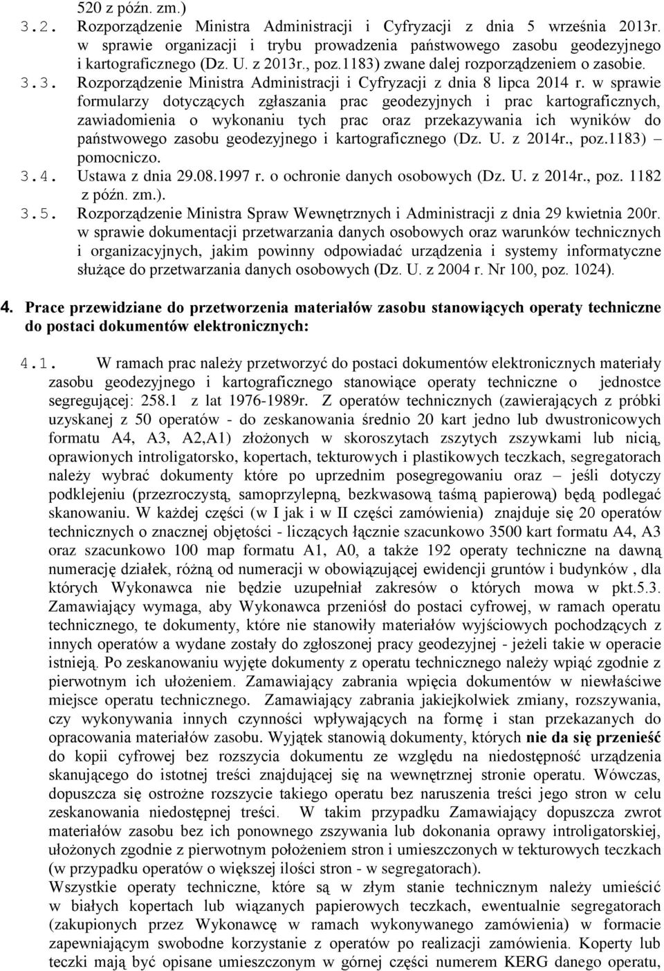 w sprawie formularzy dotyczących zgłaszania prac geodezyjnych i prac kartograficznych, zawiadomienia o wykonaniu tych prac oraz przekazywania ich wyników do państwowego zasobu geodezyjnego i