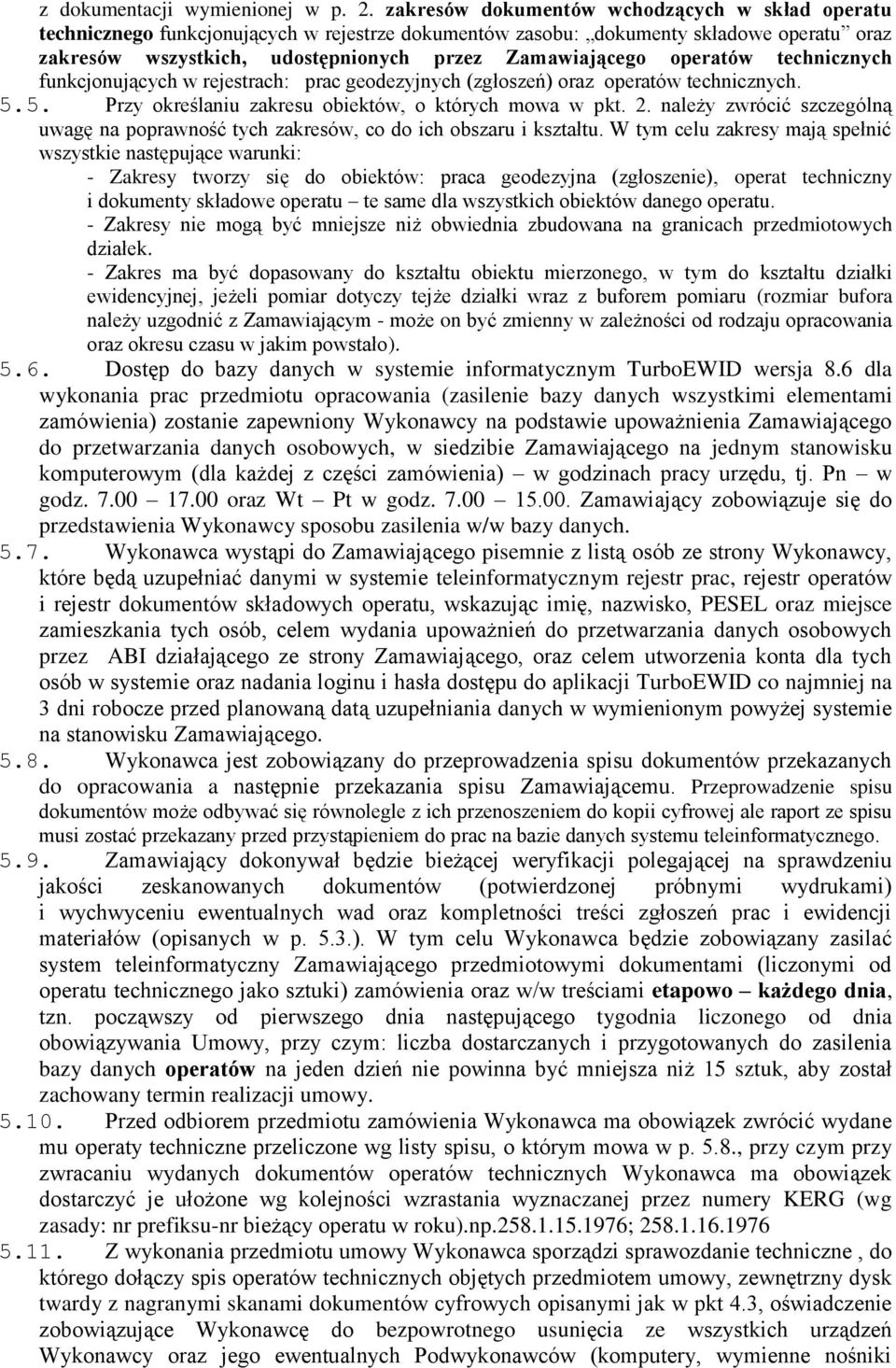 operatów technicznych funkcjonujących w rejestrach: prac geodezyjnych (zgłoszeń) oraz operatów technicznych. 5.5. Przy określaniu zakresu obiektów, o których mowa w pkt. 2.