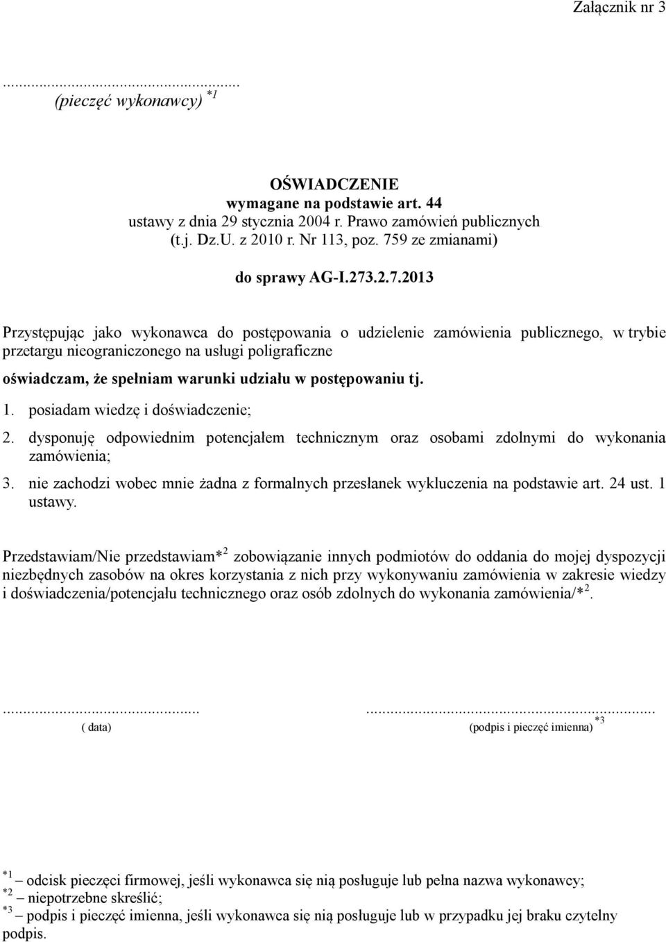 że spełniam warunki udziału w postępowaniu tj. 1. posiadam wiedzę i doświadczenie; 2. dysponuję odpowiednim potencjałem technicznym oraz osobami zdolnymi do wykonania zamówienia; 3.