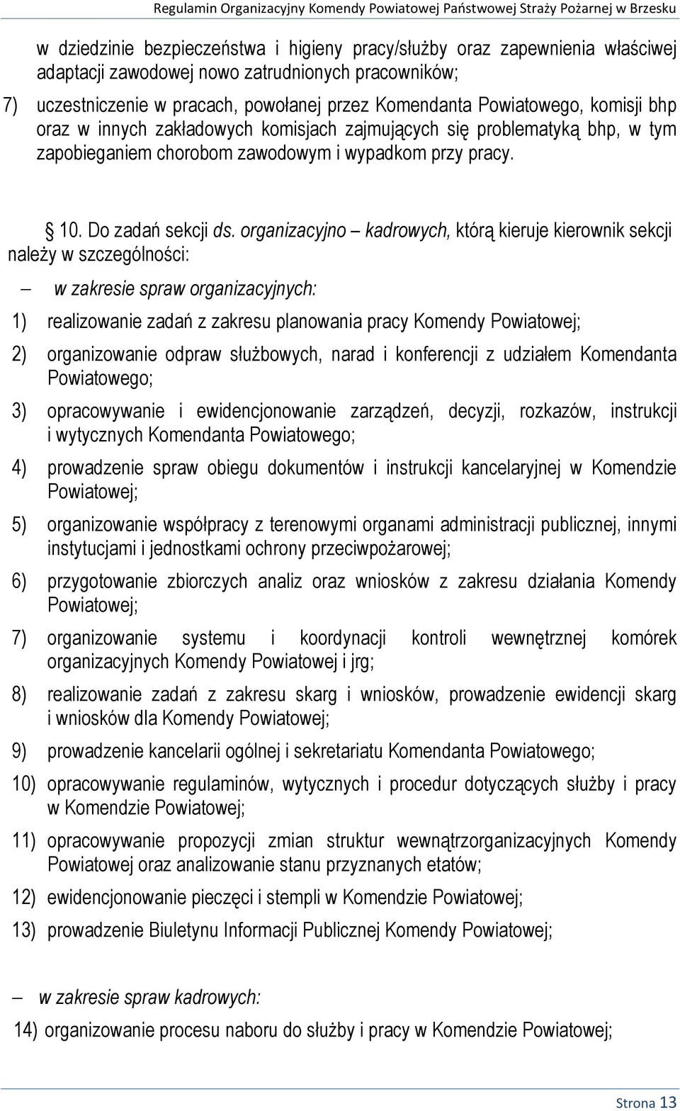 organizacyjno kadrowych, którą kieruje kierownik sekcji należy w szczególności: w zakresie spraw organizacyjnych: 1) realizowanie zadań z zakresu planowania pracy Komendy Powiatowej; 2) organizowanie