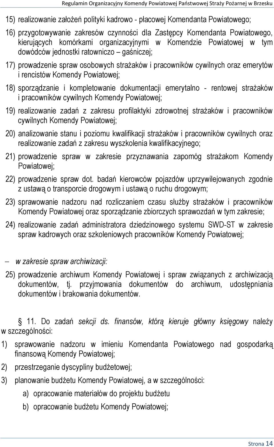 kompletowanie dokumentacji emerytalno - rentowej strażaków i pracowników cywilnych Komendy Powiatowej; 19) realizowanie zadań z zakresu profilaktyki zdrowotnej strażaków i pracowników cywilnych