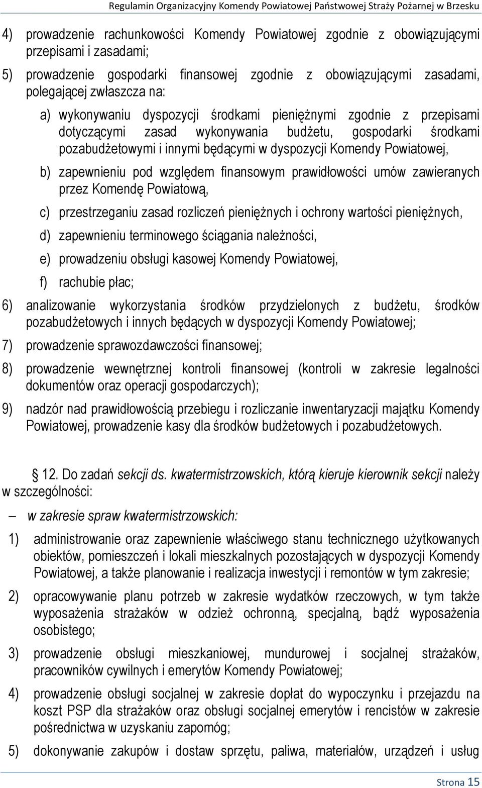 zapewnieniu pod względem finansowym prawidłowości umów zawieranych przez Komendę Powiatową, c) przestrzeganiu zasad rozliczeń pieniężnych i ochrony wartości pieniężnych, d) zapewnieniu terminowego