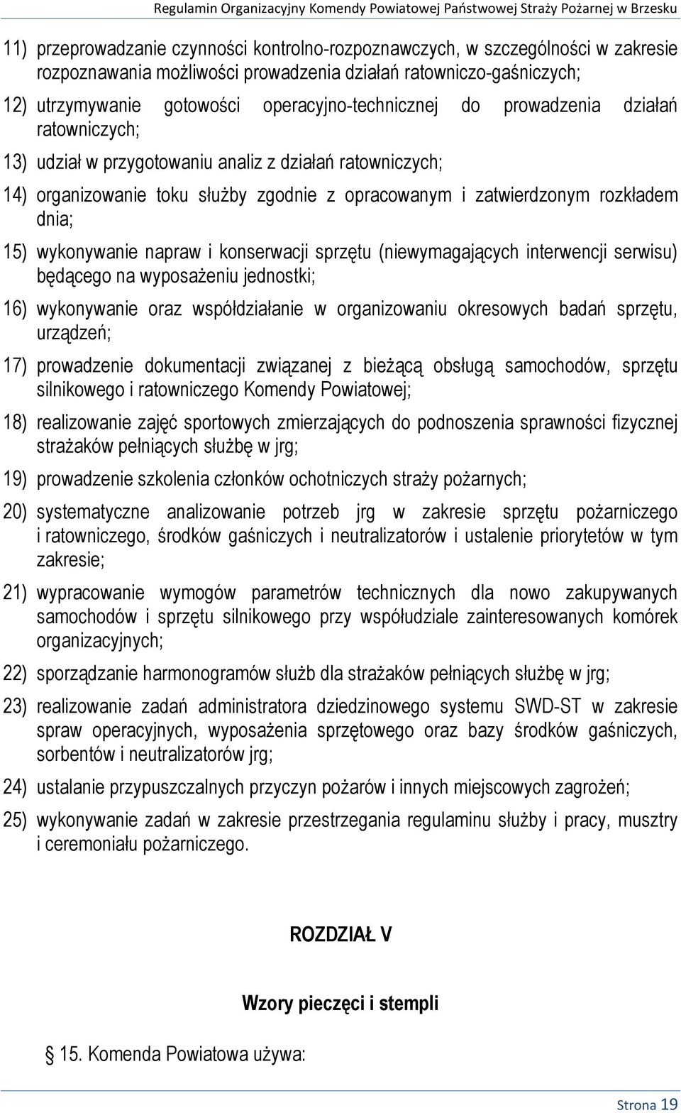 dnia; 15) wykonywanie napraw i konserwacji sprzętu (niewymagających interwencji serwisu) będącego na wyposażeniu jednostki; 16) wykonywanie oraz współdziałanie w organizowaniu okresowych badań