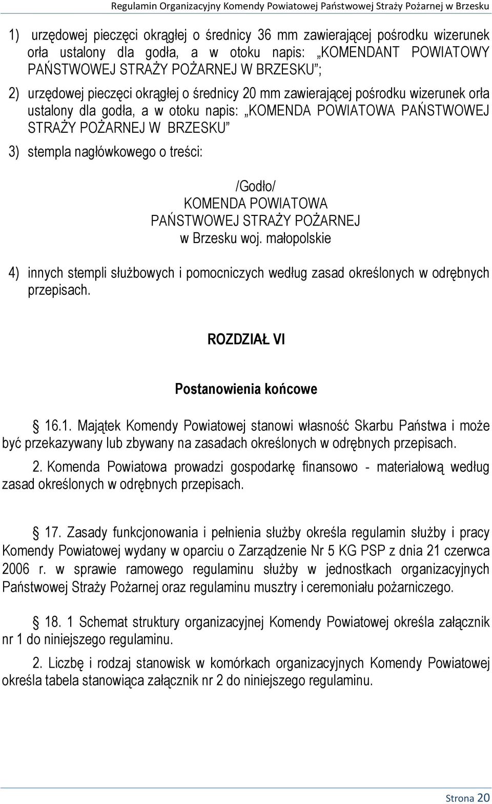 /Godło/ KOMENDA POWIATOWA PAŃSTWOWEJ STRAŻY POŻARNEJ w Brzesku woj. małopolskie 4) innych stempli służbowych i pomocniczych według zasad określonych w odrębnych przepisach.