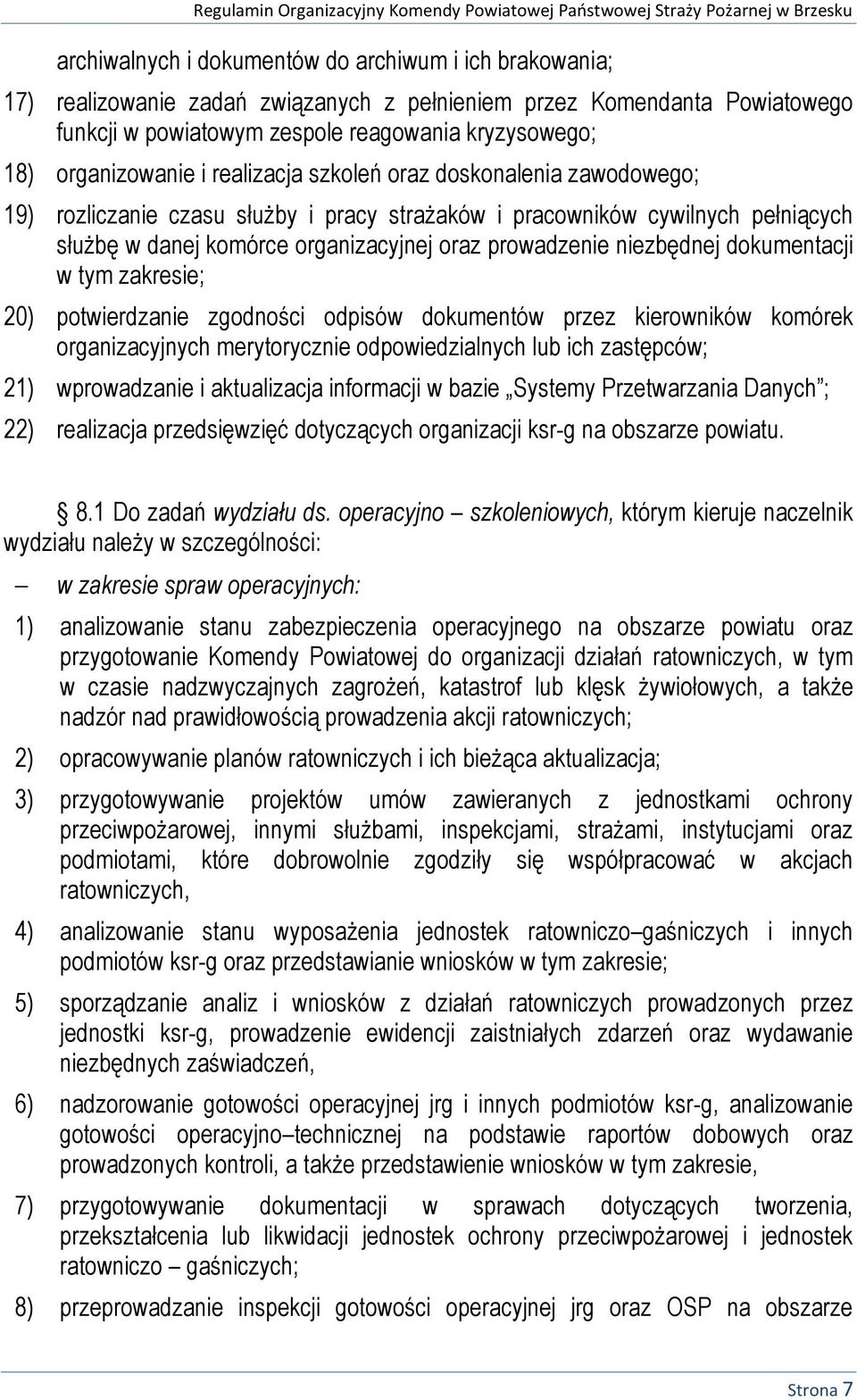 prowadzenie niezbędnej dokumentacji w tym zakresie; 20) potwierdzanie zgodności odpisów dokumentów przez kierowników komórek organizacyjnych merytorycznie odpowiedzialnych lub ich zastępców; 21)