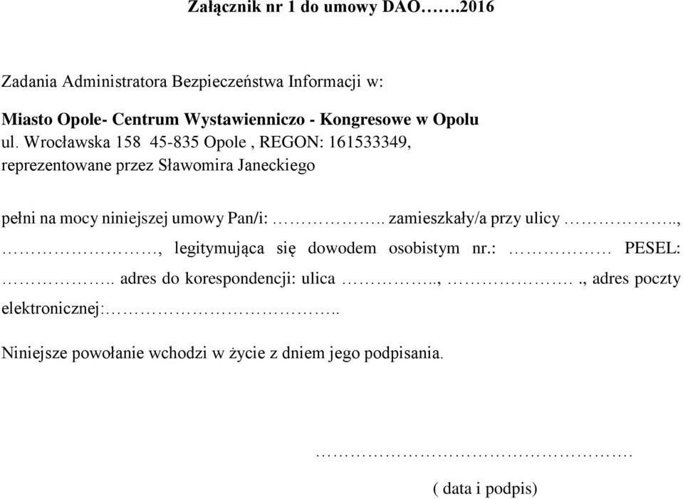 Opolu reprezentowane przez Sławomira Janeckiego pełni na mocy niniejszej umowy Pan/i:.. zamieszkały/a przy ulicy.