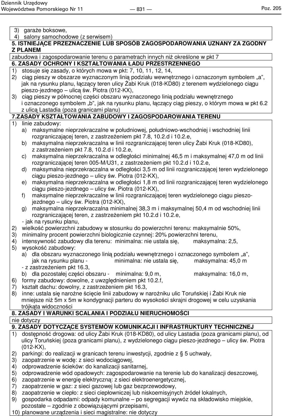 ZASADY OCHRONY I KSZTAŁTOWANIA ŁADU PRZESTRZENNEGO 1) stosuje się zasady, o których mowa w pkt: 7, 10, 11, 12, 14, 2) ciąg pieszy w obszarze wyznaczonym linią podziału wewnętrznego i oznaczonym