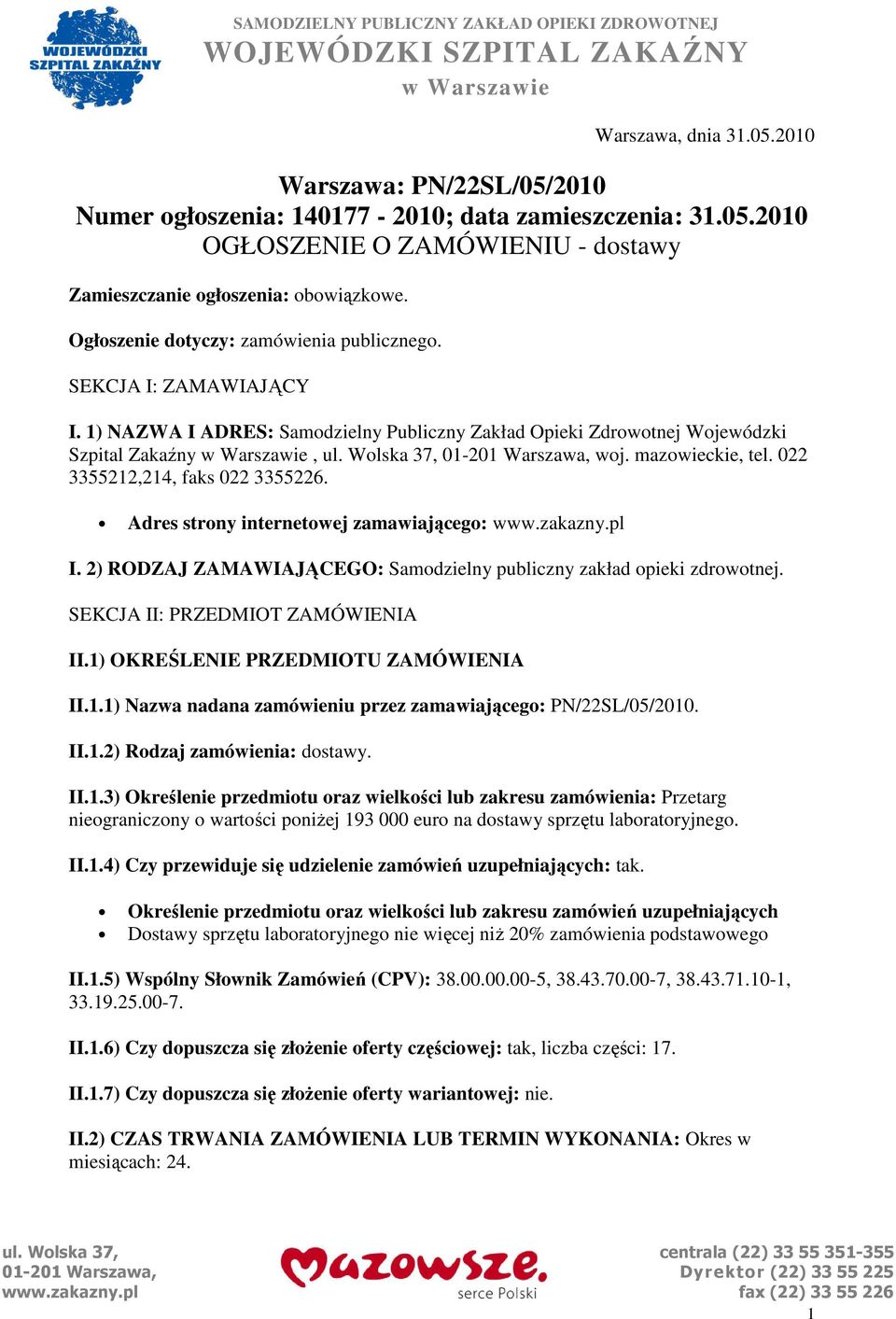 Wolska 37, 01-201 Warszawa, woj. mazowieckie, tel. 022 3355212,214, faks 022 3355226. Adres strony internetowej zamawiającego: www.zakazny.pl I.