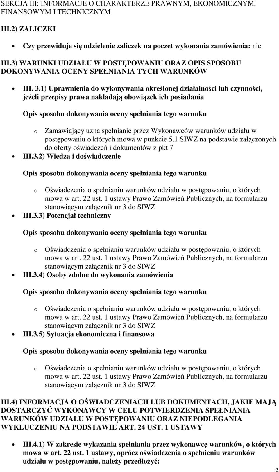 1) Uprawnienia do wykonywania określonej działalności lub czynności, jeŝeli przepisy prawa nakładają obowiązek ich posiadania o Zamawiający uzna spełnianie przez Wykonawców warunków udziału w