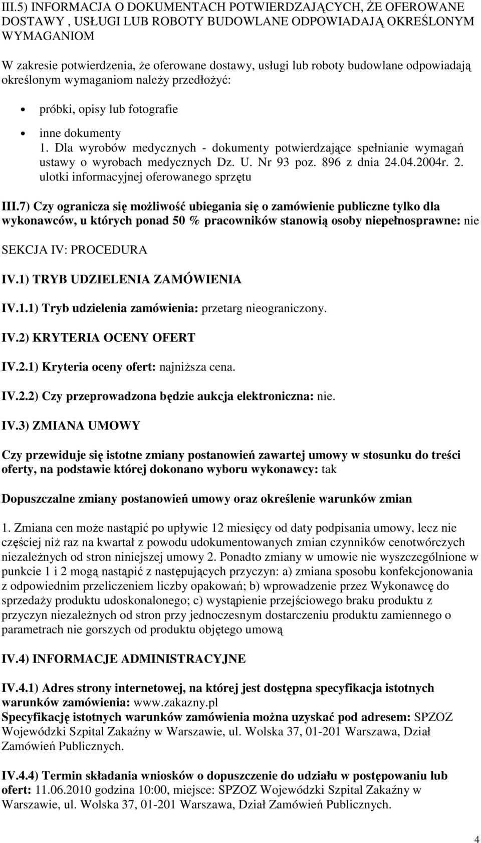 Dla wyrobów medycznych - dokumenty potwierdzające spełnianie wymagań ustawy o wyrobach medycznych Dz. U. Nr 93 poz. 896 z dnia 24.04.2004r. 2. ulotki informacyjnej oferowanego sprzętu III.