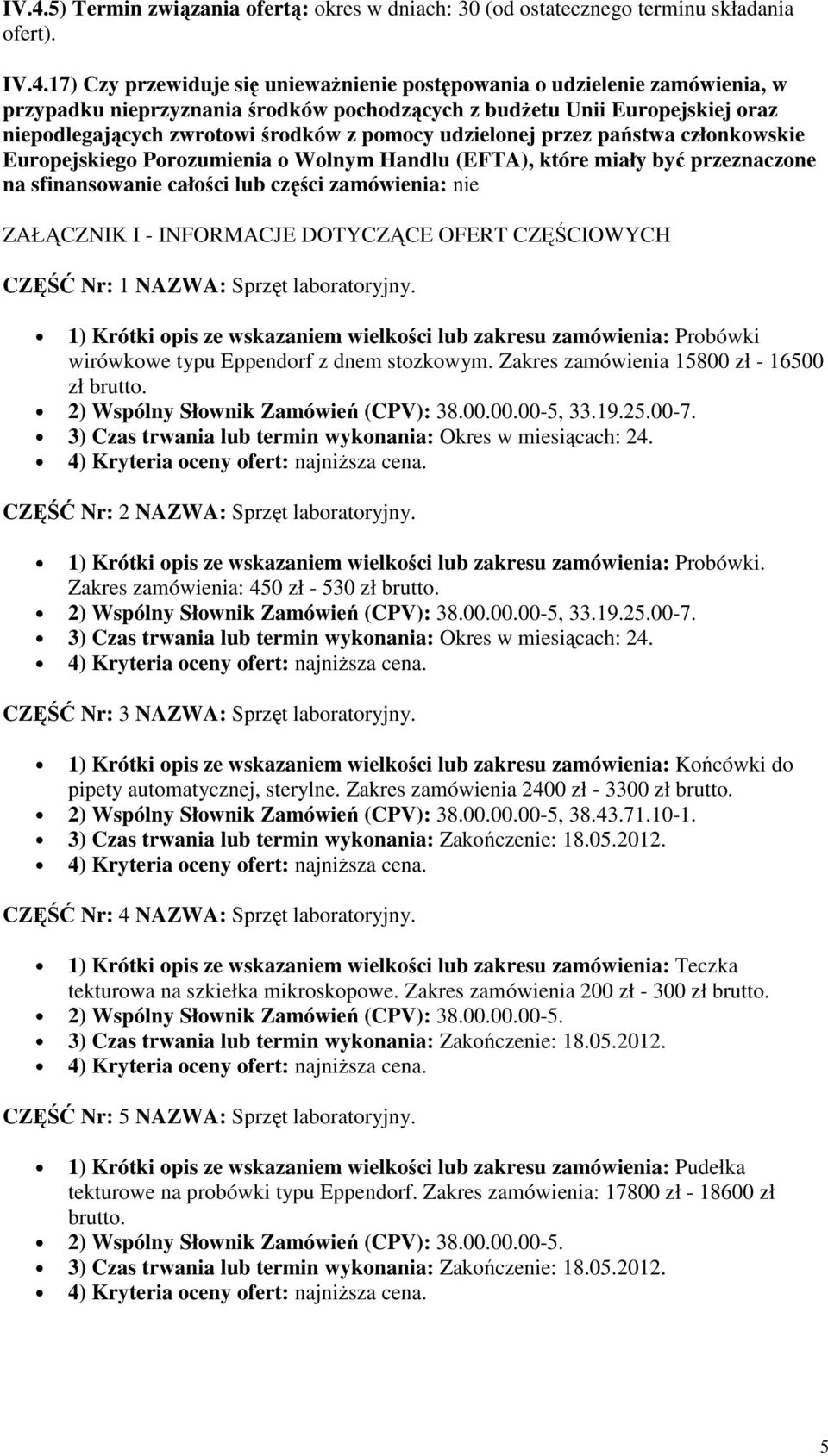 które miały być przeznaczone na sfinansowanie całości lub części zamówienia: nie ZAŁĄCZNIK I - INFORMACJE DOTYCZĄCE OFERT CZĘŚCIOWYCH CZĘŚĆ Nr: 1 NAZWA: Sprzęt laboratoryjny.